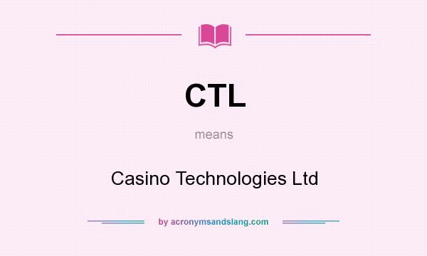 What does CTL mean? It stands for Casino Technologies Ltd