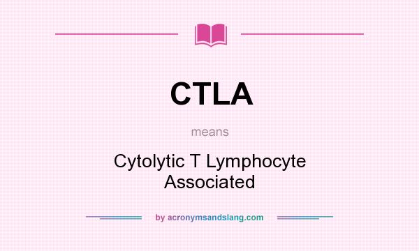 What does CTLA mean? It stands for Cytolytic T Lymphocyte Associated