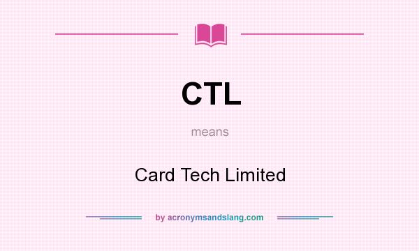 What does CTL mean? It stands for Card Tech Limited