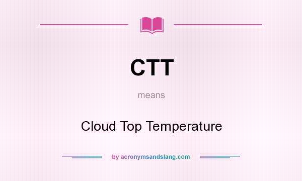 What does CTT mean? It stands for Cloud Top Temperature