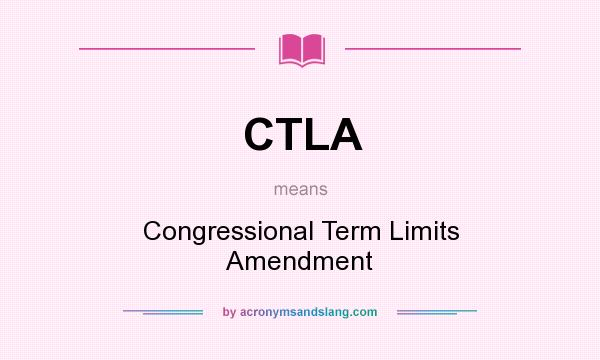 What does CTLA mean? It stands for Congressional Term Limits Amendment