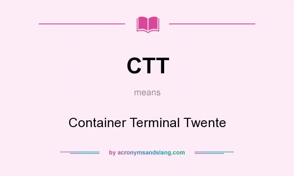 What does CTT mean? It stands for Container Terminal Twente