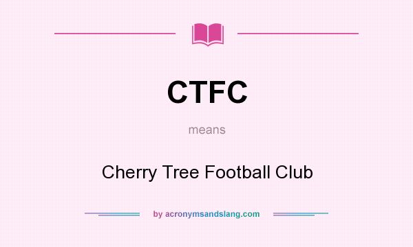 What does CTFC mean? It stands for Cherry Tree Football Club