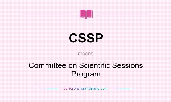 What does CSSP mean? It stands for Committee on Scientific Sessions Program