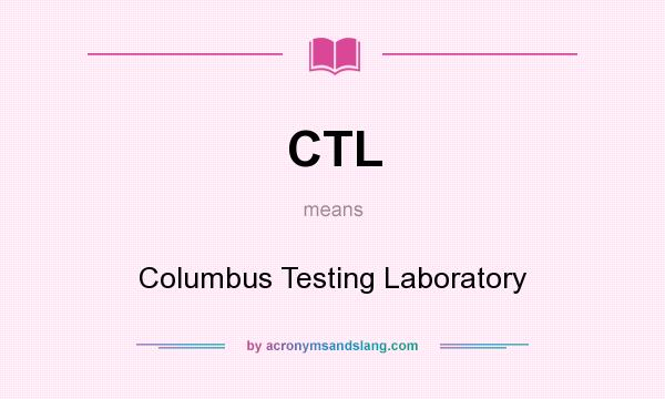 What does CTL mean? It stands for Columbus Testing Laboratory