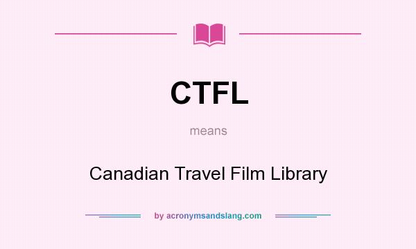 What does CTFL mean? It stands for Canadian Travel Film Library