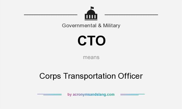 What does CTO mean? It stands for Corps Transportation Officer