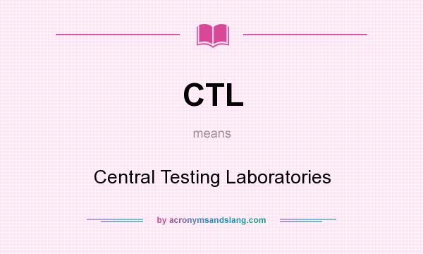 What does CTL mean? It stands for Central Testing Laboratories