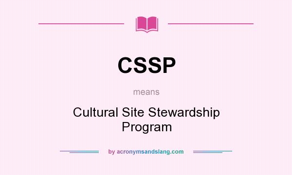 What does CSSP mean? It stands for Cultural Site Stewardship Program