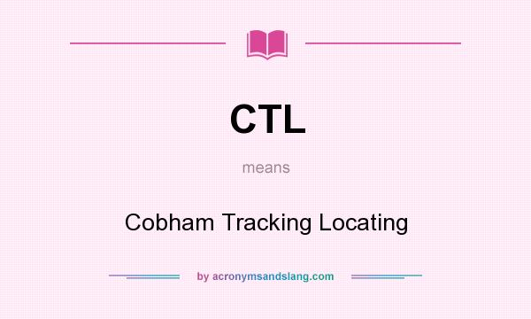 What does CTL mean? It stands for Cobham Tracking Locating