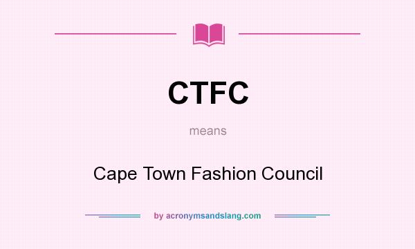 What does CTFC mean? It stands for Cape Town Fashion Council