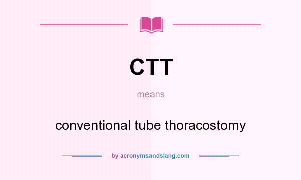 What does CTT mean? It stands for conventional tube thoracostomy