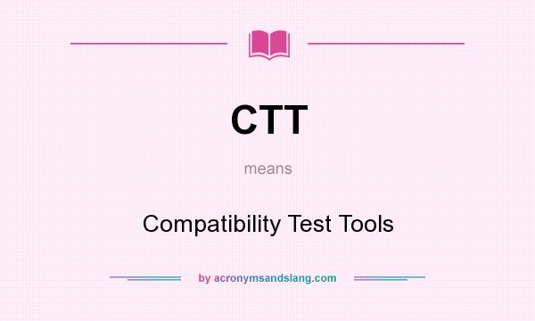 What does CTT mean? It stands for Compatibility Test Tools
