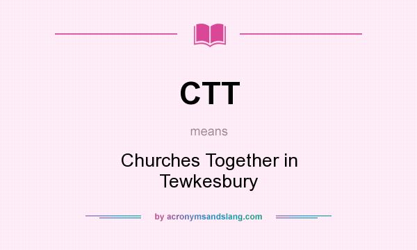 What does CTT mean? It stands for Churches Together in Tewkesbury