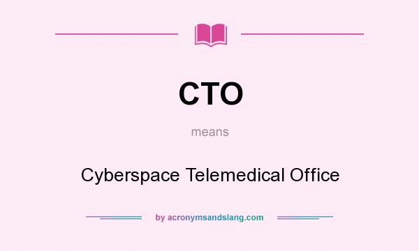 What does CTO mean? It stands for Cyberspace Telemedical Office