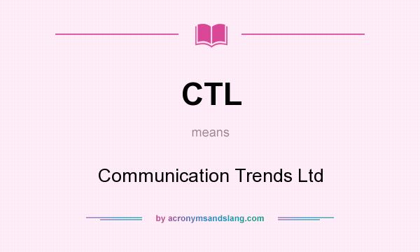 What does CTL mean? It stands for Communication Trends Ltd