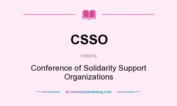 What does CSSO mean? It stands for Conference of Solidarity Support Organizations