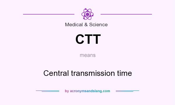 What does CTT mean? It stands for Central transmission time