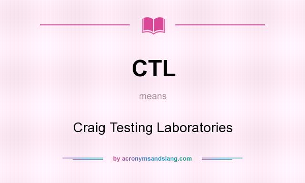 What does CTL mean? It stands for Craig Testing Laboratories