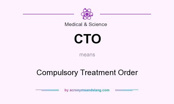 What does CTO mean? It stands for Compulsory Treatment Order