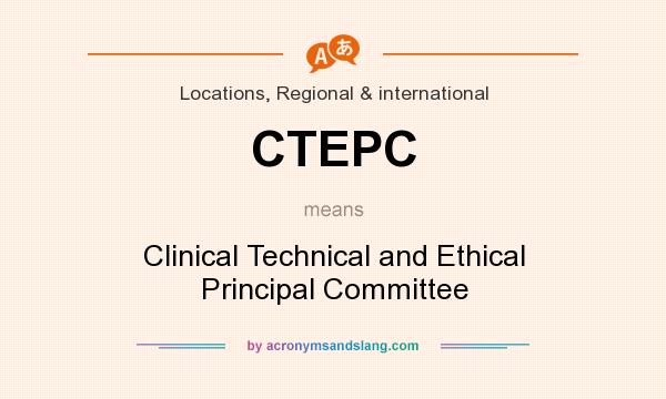 What does CTEPC mean? It stands for Clinical Technical and Ethical Principal Committee