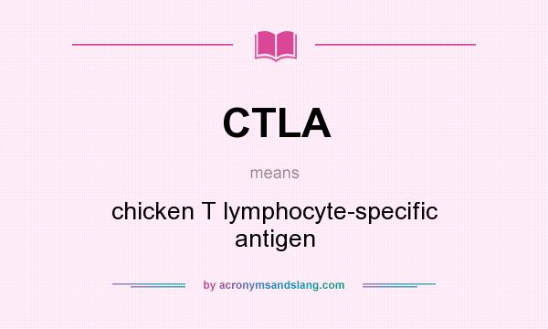 What does CTLA mean? It stands for chicken T lymphocyte-specific antigen