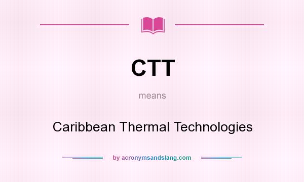 What does CTT mean? It stands for Caribbean Thermal Technologies