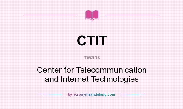 What does CTIT mean? It stands for Center for Telecommunication and Internet Technologies