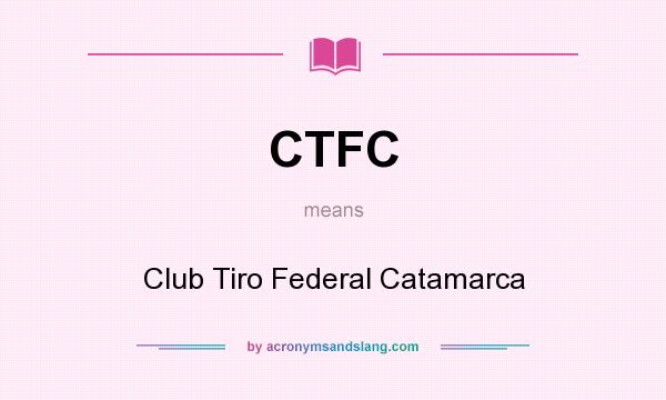 What does CTFC mean? It stands for Club Tiro Federal Catamarca