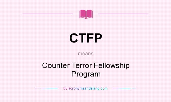 What does CTFP mean? It stands for Counter Terror Fellowship Program
