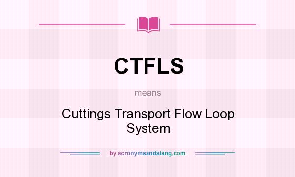 What does CTFLS mean? It stands for Cuttings Transport Flow Loop System