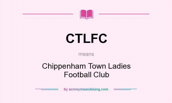 What does CTLFC mean? It stands for Chippenham Town Ladies Football Club