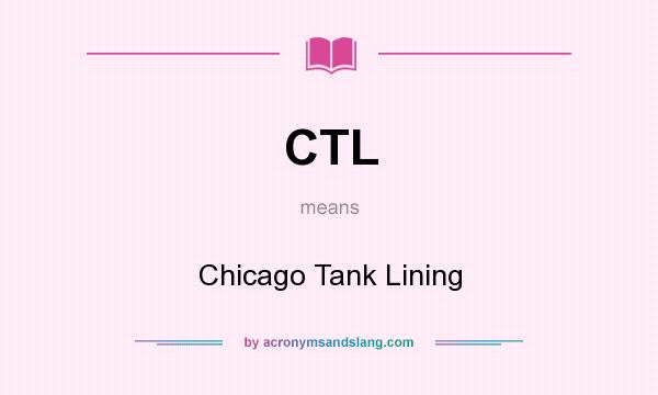 What does CTL mean? It stands for Chicago Tank Lining