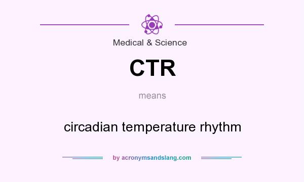 What does CTR mean? It stands for circadian temperature rhythm