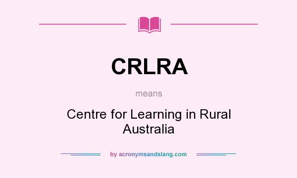 What does CRLRA mean? It stands for Centre for Learning in Rural Australia