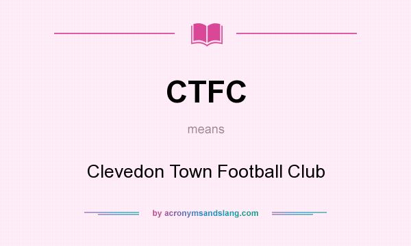 What does CTFC mean? It stands for Clevedon Town Football Club