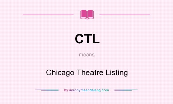 What does CTL mean? It stands for Chicago Theatre Listing