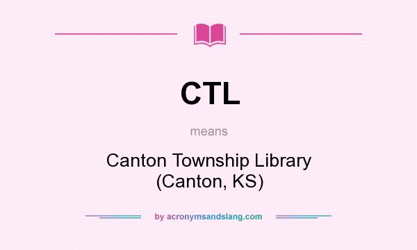 What does CTL mean? It stands for Canton Township Library (Canton, KS)