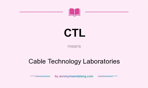 What does CTL mean? It stands for Cable Technology Laboratories