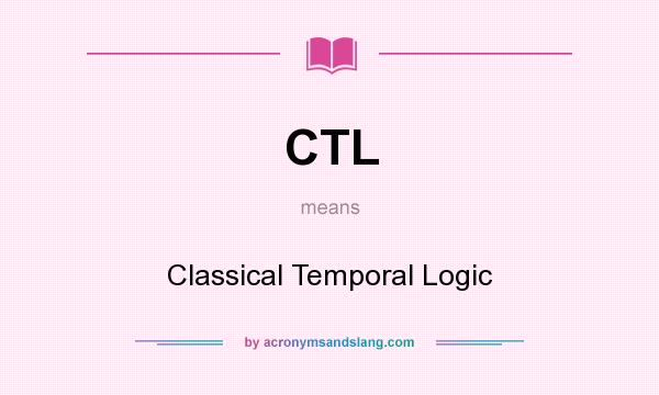 What does CTL mean? It stands for Classical Temporal Logic