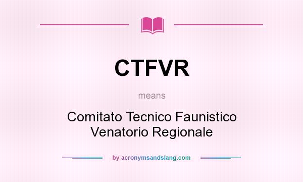 What does CTFVR mean? It stands for Comitato Tecnico Faunistico Venatorio Regionale