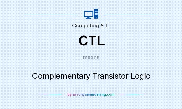 What does CTL mean? It stands for Complementary Transistor Logic
