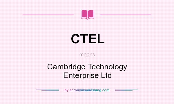 What does CTEL mean? It stands for Cambridge Technology Enterprise Ltd