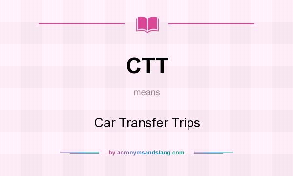 What does CTT mean? It stands for Car Transfer Trips
