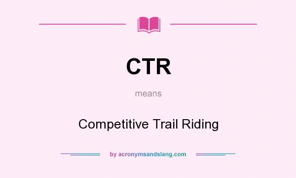 What does CTR mean? It stands for Competitive Trail Riding