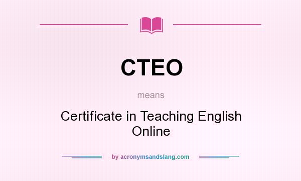 What does CTEO mean? It stands for Certificate in Teaching English Online