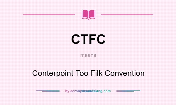What does CTFC mean? It stands for Conterpoint Too Filk Convention