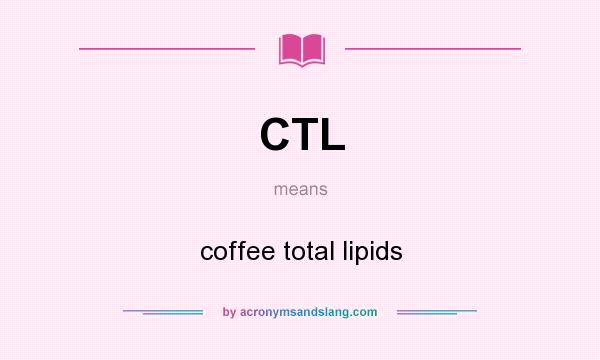 What does CTL mean? It stands for coffee total lipids