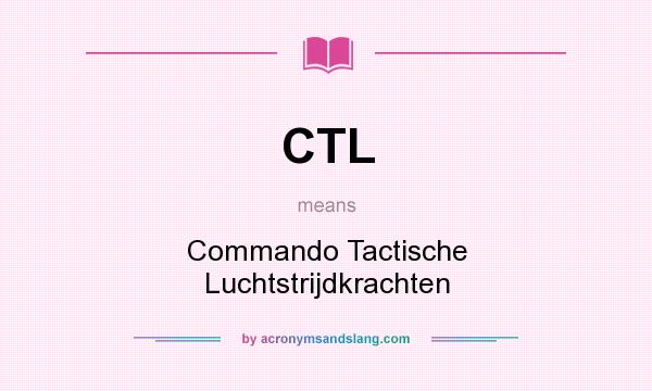 What does CTL mean? It stands for Commando Tactische Luchtstrijdkrachten