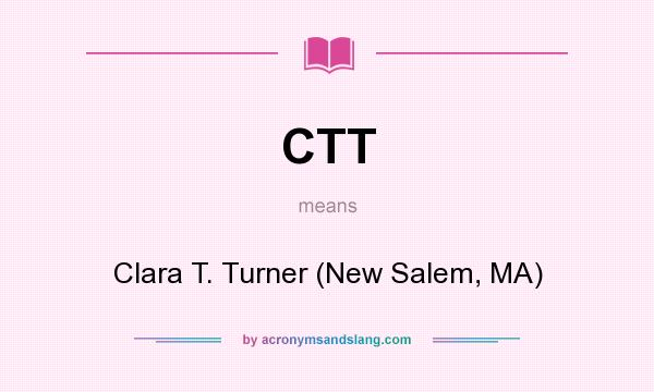 What does CTT mean? It stands for Clara T. Turner (New Salem, MA)